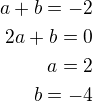 $a+b=-2\\2a+b=0\\a=2\\b=-4$