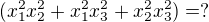 $(x_{1}^{2}x_{2}^{2}+x_{1}^{2}x_{3}^{2}+x_{2}^{2}x_{3}^{2})=?$