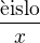 $\frac{\text{�islo}}{x}$
