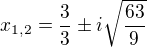 $x_{1,2}= \frac{3}{3} � i\sqrt{\frac{63}{9}}$