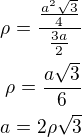 $\rho=\frac{\frac{a^2\sqrt 3}{4}}{\frac{3a}{2}}\\\rho=\frac{a\sqrt 3}{6}\\a=2\rho\sqrt 3$
