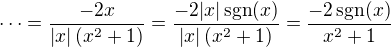$\cdots=\frac{-2x}{|x|\(x^2+1\)}=\frac{-2|x|\,\mathrm{sgn}(x)}{|x|\(x^2+1\)}=\frac{-2\,\text{sgn}(x)}{x^2+1}$