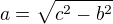 $a = \sqrt{c^2-b^2}$