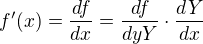 $f'(x)= \frac {df}{dx}= \frac {df}{dyY} \cdot \frac {dY}{dx}$