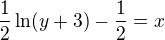 $\frac12\ln (y+3)-\frac12=x $