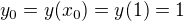 $y_0=y(x_0)=y(1)=1$