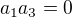 $a_1a_3=0$