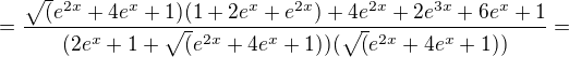 $=\frac{\sqrt(e^{2x}+4e^{x}+1)(1+2e^{x}+e^{2x})+4e^{2x}+2e^{3x}+6e^{x}+1}{(2e^{x}+1+\sqrt(e^{2x}+4e^{x}+1))(\sqrt(e^{2x}+4e^{x}+1))}=$