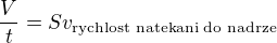 $\frac{V}{t}=Sv_{\text{rychlost natekani do nadrze}}$