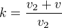 $k = \frac{v_2 + v}{v_2}$