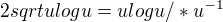 $2sqrt{u}logu=ulogu /*u^{-1}$