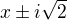 $x\pm i\sqrt{2}$