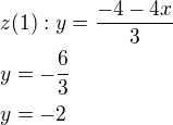 $z (1): y=\frac{-4-4x}{3}\nly=-\frac{6}{3}\nly=-2$