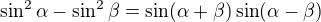 $\sin ^{2}\alpha -\sin ^{2}\beta=\sin (\alpha +\beta )\sin (\alpha -\beta )$
