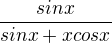 $\frac{sinx}{sinx+xcosx}$