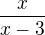 $\frac{x}{x-3}$