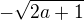 $-\sqrt{2a+1}$