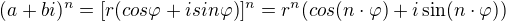 $(a+bi)^n=[r(cos\varphi +isin\varphi )]^n=r^n(cos(n\cdot \varphi) +i\sin (n\cdot \varphi) )$