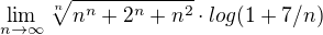 $\lim_{n\to\infty }\sqrt[n]{n^{n}+2^{n}+n^{2}} \cdot log(1+7/n)$