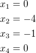$x_1=0\nlx_2=-4\nlx_3=-1\nlx_4=0$