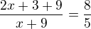 $\frac{2x+3+9}{x+9}=\frac{8}{5}$