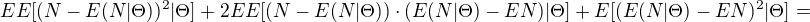 $EE[(N-E(N|\Theta))^{2}|\Theta] + 2EE[(N-E(N|\Theta))\cdot (E(N|\Theta)-EN)|\Theta]+E[(E(N|\Theta) -EN)^{2}|\Theta]=$