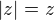 $|z|=z$