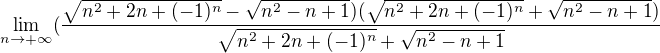 $\lim_{n\rightarrow+\infty}(\frac{\sqrt{n^2+2n+(-1)^n}-\sqrt{n^2-n+1}) (\sqrt{n^2+2n+(-1)^n}+\sqrt{n^2-n+1}) }{\sqrt{n^2+2n+(-1)^n}+\sqrt{n^2-n+1}}$
