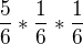 $\frac{5}{6}*\frac{1}{6}*\frac{1}{6}$