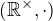$(\mathbb{R^{\times}},\cdot)$
