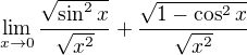 $\lim_{x\to0}\frac{\sqrt{\sin^2 x } }{\sqrt{x^2}}+\frac{\sqrt{1-\cos^2 x }}{\sqrt{x^2}}$