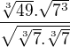 $\frac{\sqrt[3]{49}.\sqrt{7^{3}}}{\sqrt{\sqrt[3]{7}.\sqrt[3]{7}}}$