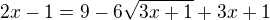 $2x-1=9-6\sqrt{3x+1}+3x+1$