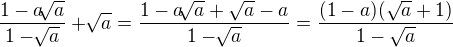 $\frac{1-a\sqrt[]{a}}{1-\sqrt[]{a}}+ \sqrt[]{a}=\frac{1-a\sqrt[]{a}+\sqrt a-a}{1-\sqrt[]{a}}=\frac{(1-a)(\sqrt a+1)}{1-\sqrt a}$