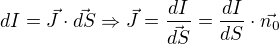$dI=\vec{J}\cdot \vec{dS}\Rightarrow \vec{J}=\frac{dI}{\vec{dS}}=\frac{dI}{dS}\cdot \vec{n_{0}}$