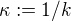 $\kappa := 1/k$