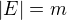 $|E|=m$
