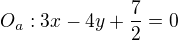 $O_a: 3x-4y+\frac{7}{2} = 0$
