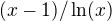 $(x-1)/\ln (x)$