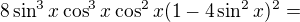 $8\sin^3x\cos^3x\cos^2x(1-4\sin^2x)^2=$