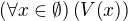 $\(\forall x\in \emptyset\)\(V{\(x\)}\)$
