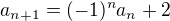 kopírovat do textarea $a_{n+1} = (-1)^{n}a_{n}+2 $