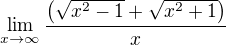 $\lim_{x\to\infty}\frac{\left(\sqrt{x^2-1}+\sqrt{x^2+1}\right)}{x}$