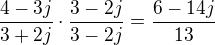 $\frac{4-3j}{3+2j}\cdot \frac{3-2j}{3-2j}=\frac{6-14j}{13}$