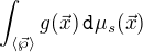 $\int_{\langle \vec{\wp} \rangle} g(\vec{x}) \,\texttt{d} \mu_s(\vec{x})$