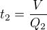$t_2 = \frac{V}{Q_2}$