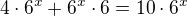 $4\cdot 6^x+6^x\cdot 6=10\cdot 6^x$