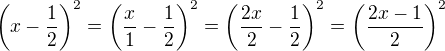 $\(x-\frac{1}{2}\)^{2}=\(\frac{x}{1}-\frac{1}{2}\)^{2}=\(\frac{2x}{2}-\frac{1}{2}\)^{2}=\(\frac{2x-1}{2}\)^{2}$