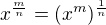 $x^{\frac{m}{n}}=(x^{m})^{\frac{1}{n}}$