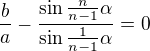 $\frac{b}{a}-\frac{\sin \frac{n}{n-1}\alpha }{\sin \frac{1}{n-1}\alpha }=0$